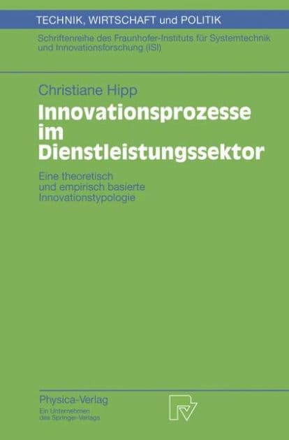 Innovationsprozesse im Dienstleistungssektor: Eine theoretisch und empirisch basierte Innovationstypologie by Christiane Hipp