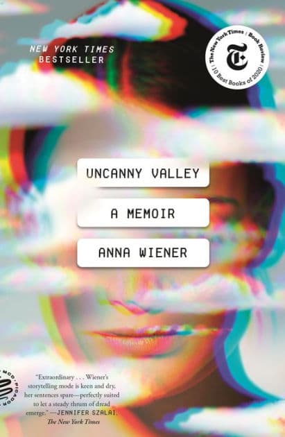 Uncanny Valley: A Memoir by Anna Wiener