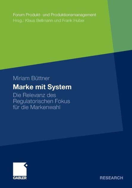 Marke mit System: Die Relevanz des Regulatorischen Fokus für die Markenwahl by Miriam Büttner