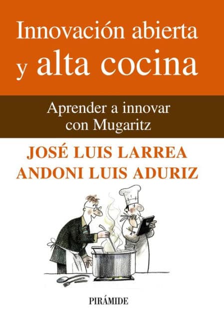 Innovación abierta y alta cocina: Aprender a innovar con Mugaritz by José Luis Larrea