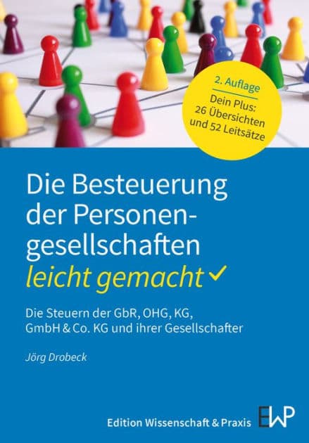 Die Besteuerung der Personengesellschaften - leicht gemacht: Die Steuern der GbR, OHG, KG, GmbH & Co. KG und ihrer Gesellschafter by Jörg Drobeck