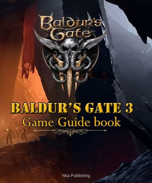 Baldur's Gate 3 Guide: Latest Guide with Full Walkthrough Large Size Edition Colorful Pages A Must Have to Master the Game by Nka Publishing