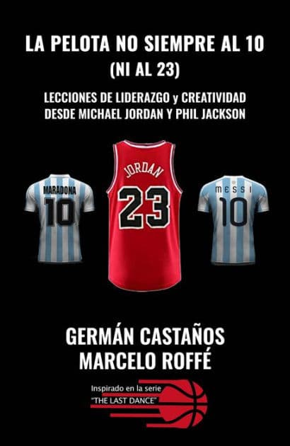 La pelota no siempre al 10 (ni al 23): Lecciones de liderazgo y creatividad. Desde Michael Jordan y Phil Jackson by Marcelo Roffé