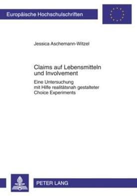 Claims auf Lebensmitteln und Involvement: Eine Untersuchung mit Hilfe realitaetsnah gestalteter Choice Experiments by Jessica Aschemann-Witzel
