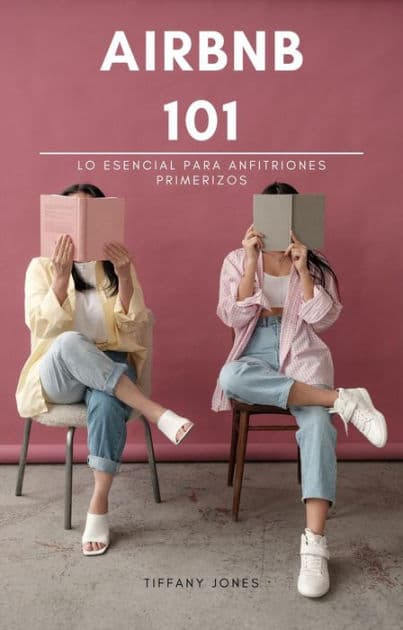 Airbnb 101: Lo esencial para anfitriones primerizos by Tiffany Jones