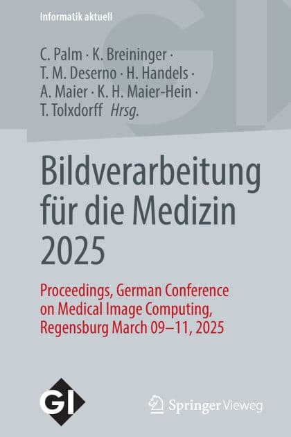 Bildverarbeitung für die Medizin 2025: Proceedings, German Conference on Medical Image Computing, Regensburg March 09-11, 2025 by Christoph Palm