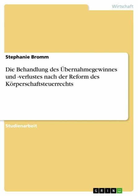 Die Behandlung des Übernahmegewinnes und -verlustes nach der Reform des Körperschaftsteuerrechts by Stephanie Bromm