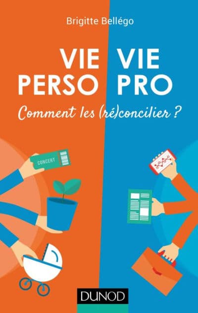 Vie pro/Vie perso: Comment les (ré)concilier ? by Brigitte Bellégo