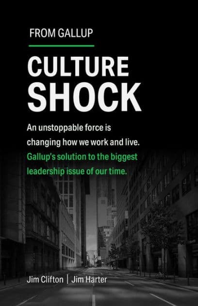Culture Shock: An unstoppable force is changing how we work and live. Gallup's solution to the biggest leadership issue of our time. by Jim Clifton