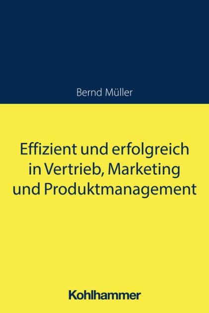 Effizient und erfolgreich in Vertrieb, Marketing und Produktmanagement by Bernd Müller