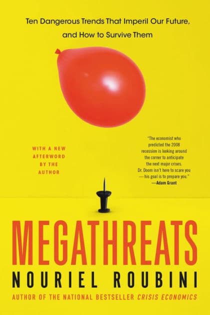 MegaThreats: Ten Dangerous Trends That Imperil Our Future, And How to Survive Them by Nouriel Roubini
