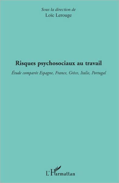 Risques psychosociaux au travail: Etude comparée Espagne, France, Grèce, Italie, Portugal by Loïc Lerouge