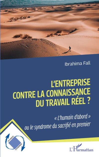 L'entreprise contre la connaissance du travail réel ?: "L'humain d'abord" ou le syndrome du sacrifié en premier by Ibrahima Fall
