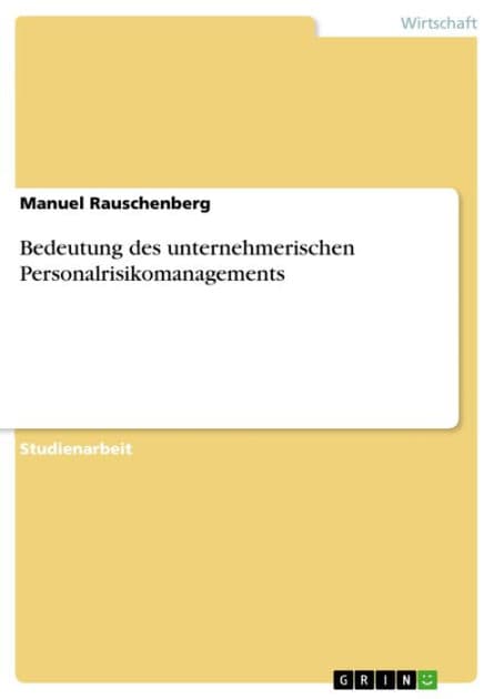 Bedeutung des unternehmerischen Personalrisikomanagements by Manuel Rauschenberg