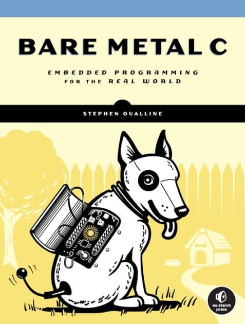 Bare Metal C: Embedded Programming for the Real World by Stephen Oualline