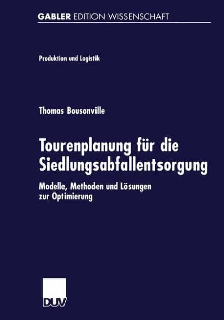Tourenplanung für die Siedlungsabfallentsorgung: Modelle, Methoden und Lösungen zur Optimierung by Thomas Bousonville