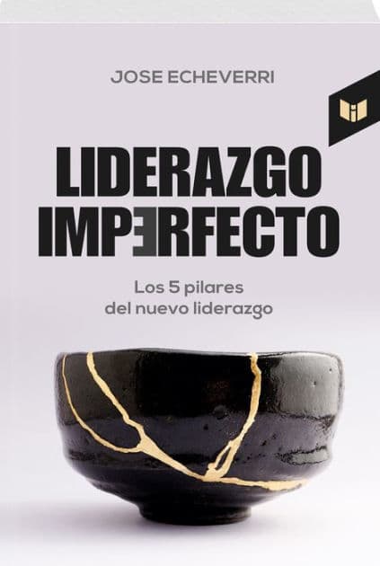 LIDERAZGO IMPERFECTO: Los 5 pilares del nuevo liderazgo by JOSÉ MANUEL ECHEVERRI