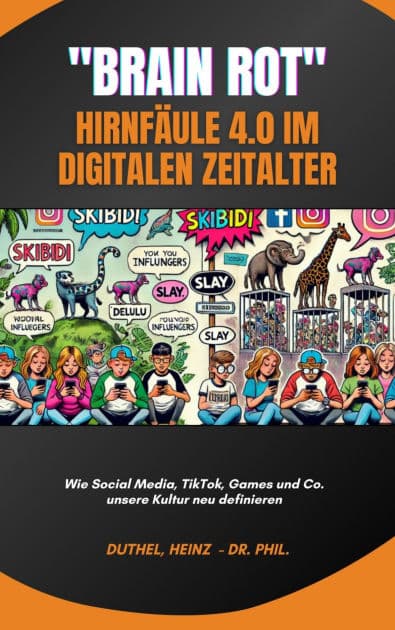 Brain Rot - Hirnfäule 4.0 im digitalen Zeitalter: Wie Social Media, TikTok, Games und Co. unsere Kultur neu definieren by Heinz Duthel