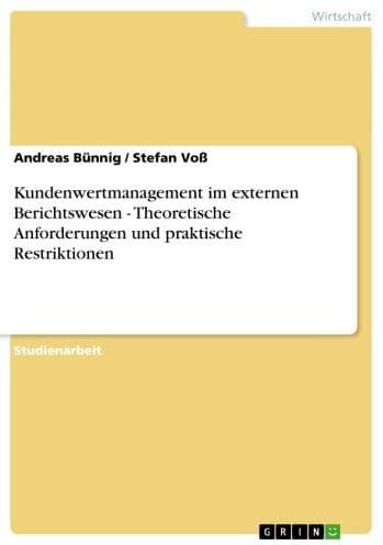 Kundenwertmanagement im externen Berichtswesen - Theoretische Anforderungen und praktische Restriktionen: Theoretische Anforderungen und praktische Restriktionen by Andreas Bünnig