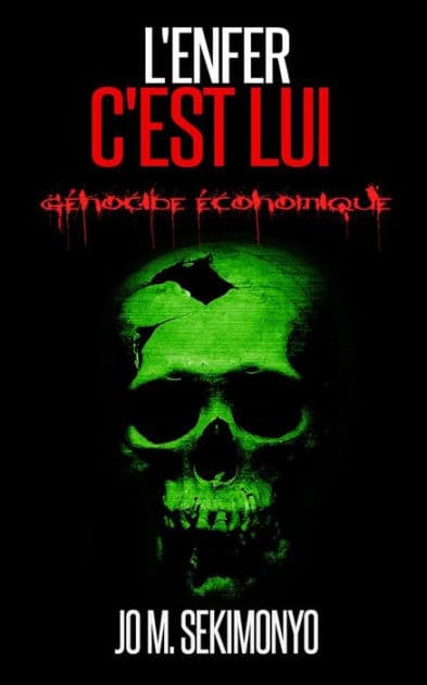 L'Enfer C'Est Lui: Génocide Économique by Jo M. Sekimonyo