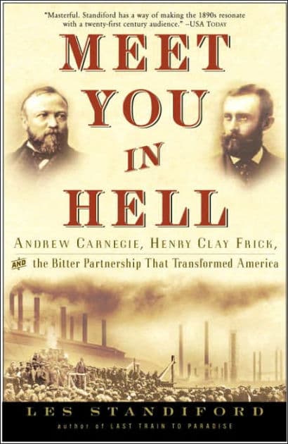 Meet You in Hell: Andrew Carnegie, Henry Clay Frick, and the Bitter Partnership That Changed America by Les Standiford