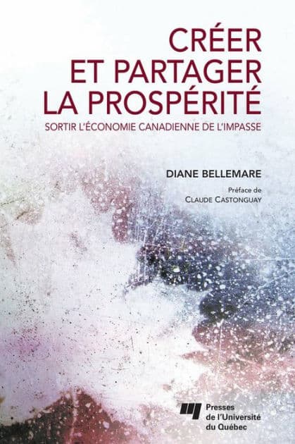 Créer et partager la prospérité: Sortir l'économie canadienne de l'impasse by Diane Bellemare