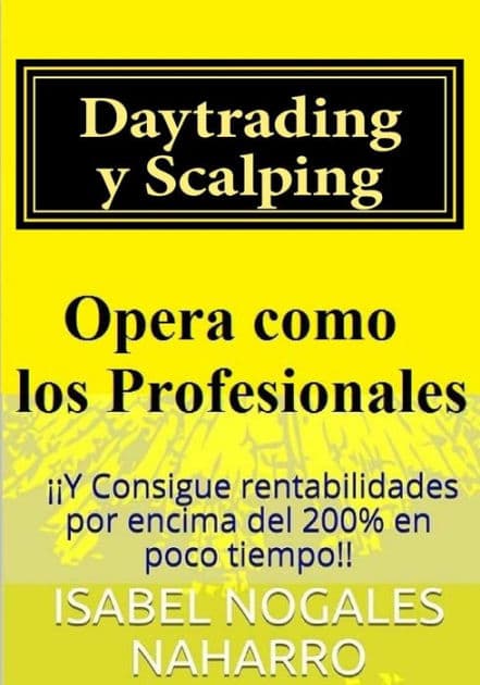 Daytrading y Scalping: Opera como los profesionales y consigue rentabilidades hasta 200% en poco tiempo by Isabel Nogales Naharro