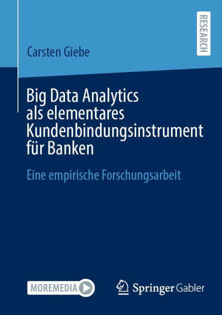 Big Data Analytics als elementares Kundenbindungsinstrument für Banken: Eine empirische Forschungsarbeit by Carsten Giebe