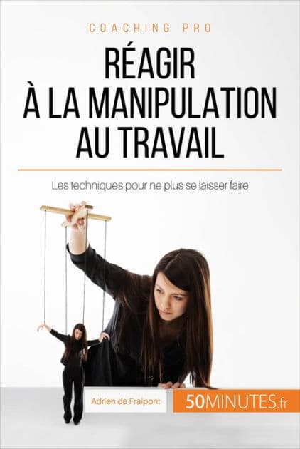 Réagir à la manipulation au travail: Les techniques pour ne plus se laisser faire by Adrien de Fraipont
