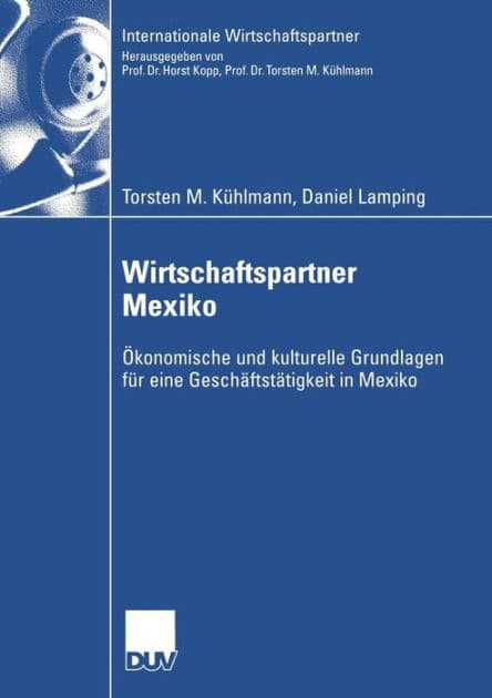 Wirtschaftspartner Mexiko: Ökonomische und kulturelle Grundlagen für eine Geschäftstätigkeit in Mexiko by Torsten M. Kühlmann