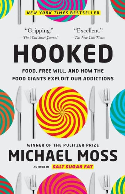 Hooked: Food, Free Will, and How the Food Giants Exploit Our Addictions by Michael Moss