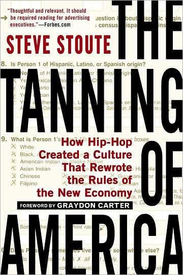 The Tanning of America: How Hip-Hop Created a Culture That Rewrote the Rules of the New Economy by Steve Stoute