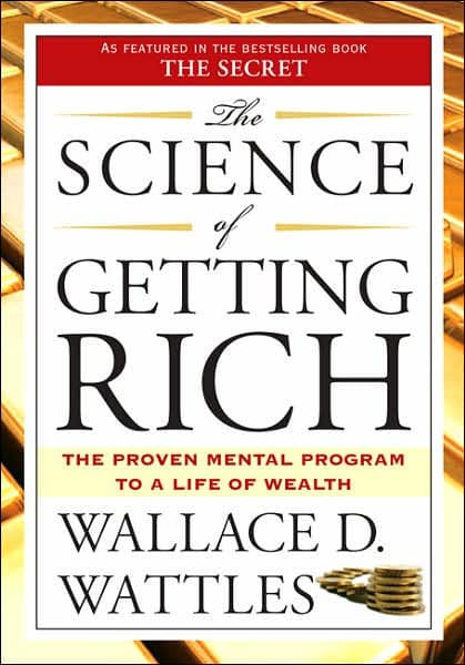 The Science of Getting Rich: The Proven Mental Program to a Life of Wealth by Wallace D. Wattles