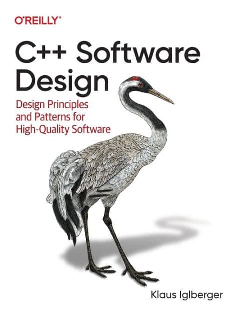 C++ Software Design: Design Principles and Patterns for High-Quality Software by Klaus Iglberger