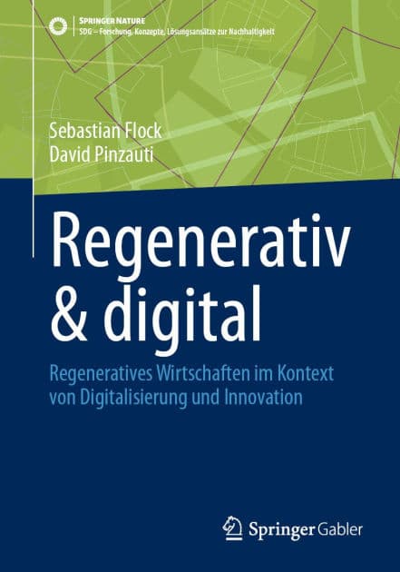 Regenerativ & digital: Regeneratives Wirtschaften im Kontext von Digitalisierung und Innovation by Sebastian Flock
