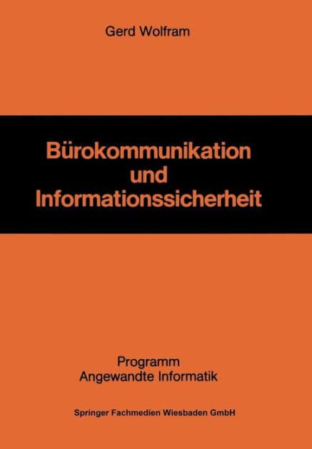 Bürokommunikation und Informationssicherheit: Die Gestaltung eines Informationssicherheitssystems als Herausforderung für die Unternehmung in der Bürokommunikation by Gerd Wolfram