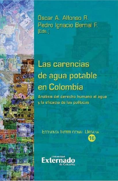 Las carencias de agua potable en Colombia.: Análisis de la economía de la regulación, la juridicidad y los resultados de las políticas by Delia Montero Contreras