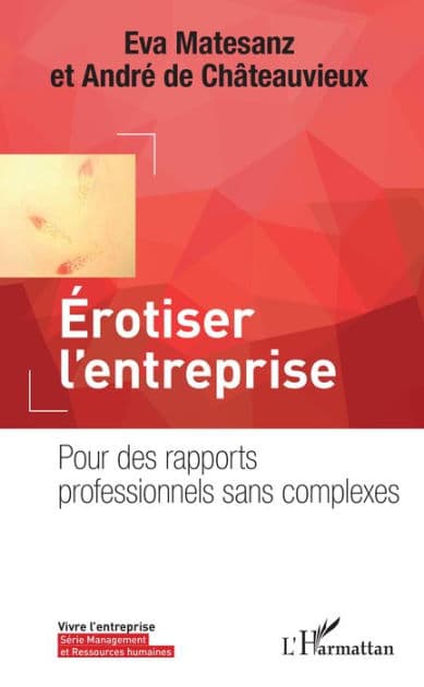 Erotiser l'entreprise: Pour des rapports professionnels sans complexes by Eva Matesanz