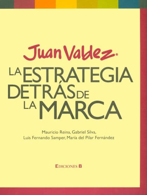 Juan Valdéz. La estrategia detrás de la marca by Varios autores