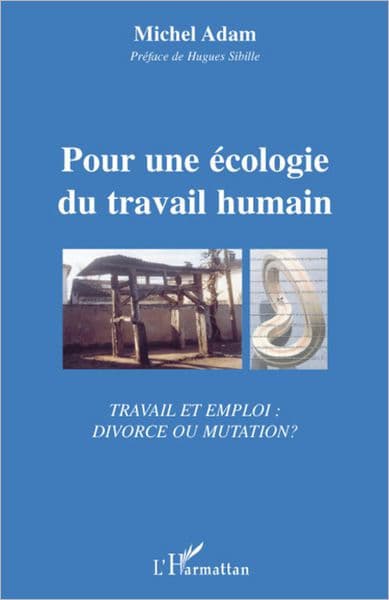 Pour une écologie du travail humain: Travail et emploi : divorce ou mutation ? by Michel Adam