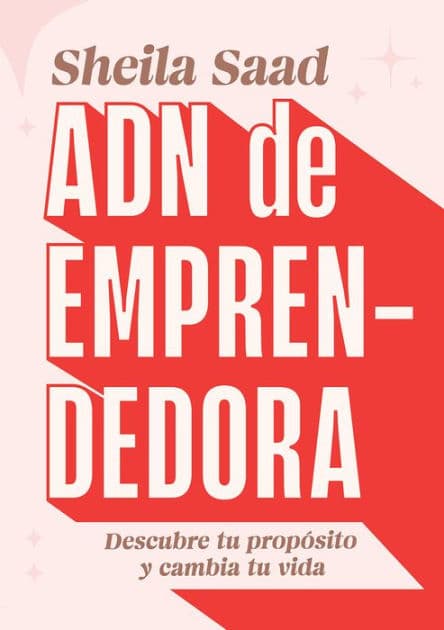 ADN de emprendedora: Descubre tu propósito y cambia tu vida by Sheila Saad