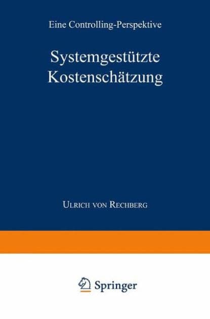 Systemgestützte Kostenschätzung: Eine Controlling-Perspektive by Ulrich von Rechberg