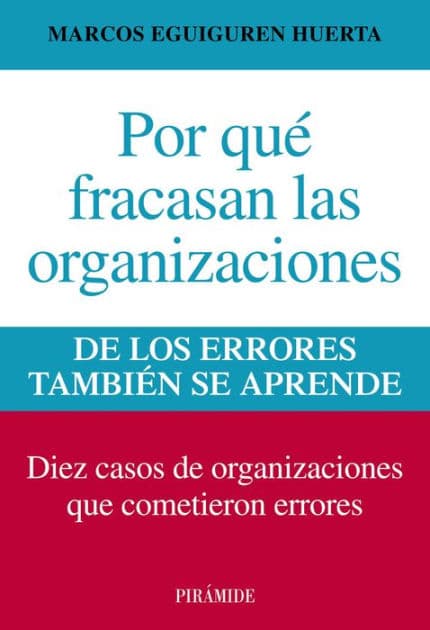Por qué fracasan las organizaciones: De los errores también se aprende by Marcos Eguiguren Huerta