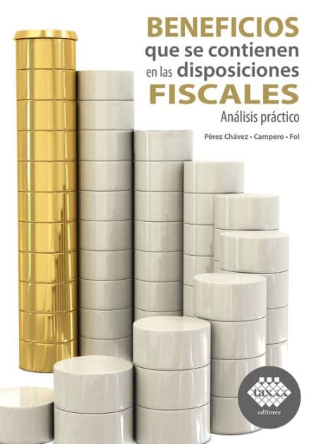 Beneficios que se contienen en las disposiciones fiscales 2022: Análisis práctico by José Pérez Chávez