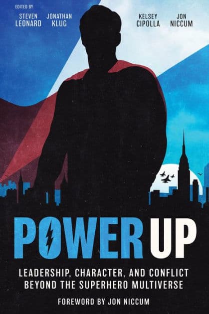 Power Up: Leadership, Character, and Conflict Beyond the Superhero Multiverse by Steven Leonard