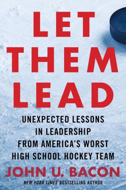 Let Them Lead: Unexpected Lessons in Leadership from America's Worst High School Hockey Team by John U. Bacon