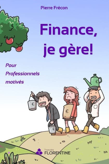 Finance, je gï¿½re ! Pour Professionnels motivï¿½s by Pierre Frïcon