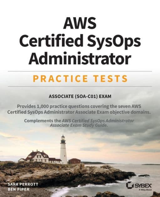 AWS Certified SysOps Administrator Practice Tests: Associate SOA-C01 Exam by Sara Perrott