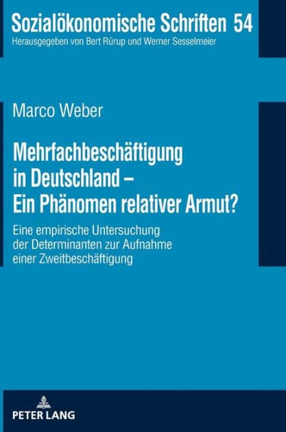 Mehrfachbeschaeftigung in Deutschland - Ein Phaenomen relativer Armut?: Eine empirische Untersuchung der Determinanten zur Aufnahme einer Zweitbeschaeftigung by Marco Weber