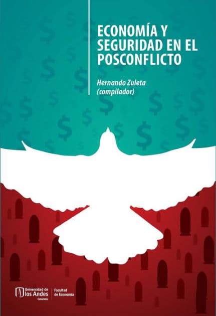 Economía y seguridad en el posconflicto by Hernando Zuleta